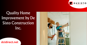 Quality Home Improvement by De Sisto Construction Inc.